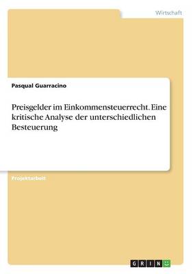 Preisgelder Im Einkommensteuerrecht. Eine Kritische Analyse Der Unterschiedlichen Besteuerung (Paperback)