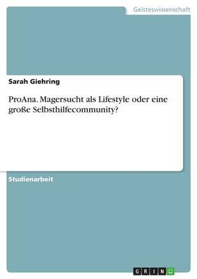 Proana. Magersucht ALS Lifestyle Oder Eine Groe Selbsthilfecommunity? (Paperback)