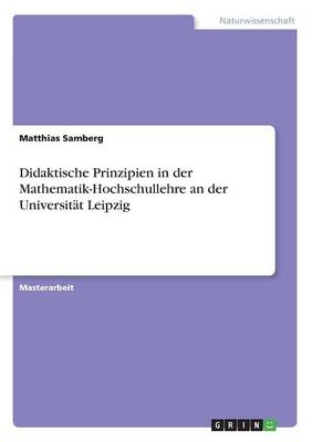 Didaktische Prinzipien in Der Mathematik-Hochschullehre an Der Universit t Leipzig (Paperback)