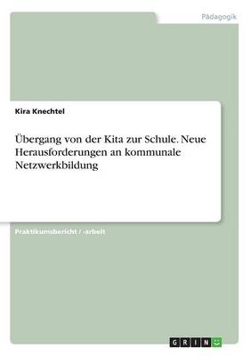 bergang Von Der Kita Zur Schule. Neue Herausforderungen an Kommunale Netzwerkbildung (Paperback)