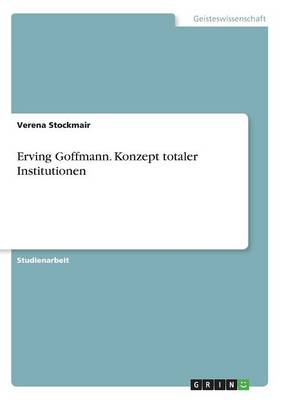 Erving Goffmann. Konzept Totaler Institutionen (Paperback)