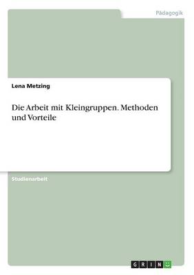 Die Arbeit Mit Kleingruppen. Methoden Und Vorteile (Paperback)