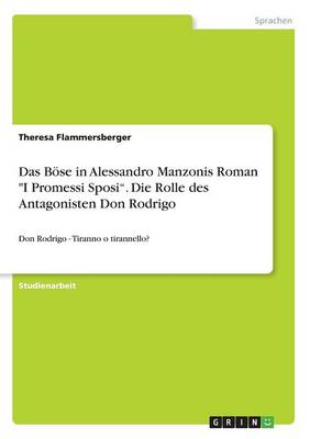 Das B se in Alessandro Manzonis Roman I Promessi Sposi. Die Rolle Des Antagonisten Don Rodrigo (Paperback)