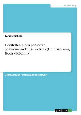 Herstellen Eines Panierten Schweineruckenschnitzels (Unterweisung Koch / Kochin) (Paperback)