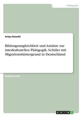 Bildungsungleichheit Und Ans tze Zur Interkulturellen P dagogik. Sch ler Mit Migrationshintergrund in Deutschland (Paperback)