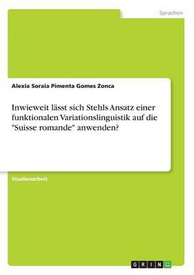 Inwieweit L sst Sich Stehls Ansatz Einer Funktionalen Variationslinguistik Auf Die Suisse Romande Anwenden? (Paperback)