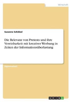 Die Relevanz Von Pretests Und Ihre Vereinbarkeit Mit Kreativer Werbung in Zeiten Der Informationsuberlastung (Paperback)