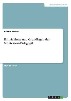 Entwicklung Und Grundlagen Der Montessori-Padagogik (Paperback)