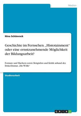 Geschichte Im Fernsehen. "histotainment Oder Eine Ernstzunehmende M glichkeit Der Bildungsarbeit? (Paperback)