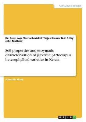 Soil Properties and Enzymatic Characterization of Jackfruit (Artocarpus Heterophyllus) Varieties in Kerala (Paperback)