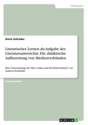 Literarisches Lernen ALS Aufgabe Des Literaturunterrichts. Die Didaktische Aufbereitung Von Medienverbunden (Paperback)