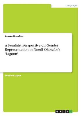 A Feminist Perspective on Gender Representation in Nnedi Okorafor's 'lagoon' (Paperback)