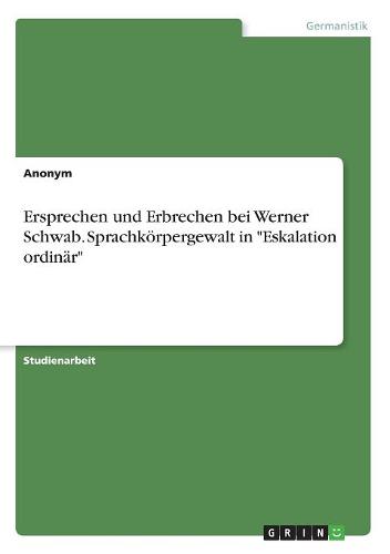 Ersprechen Und Erbrechen Bei Werner Schwab. Sprachkorpergewalt in "Eskalation Ordinar" (Paperback)