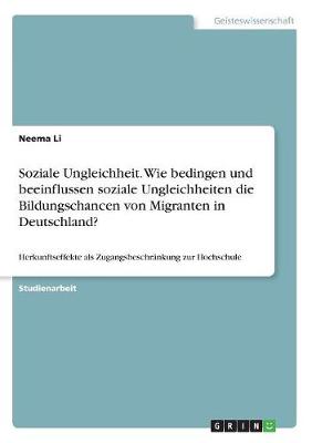 Soziale Ungleichheit. Wie Bedingen Und Beeinflussen Soziale Ungleichheiten Die Bildungschancen Von Migranten in Deutschland? (Paperback)