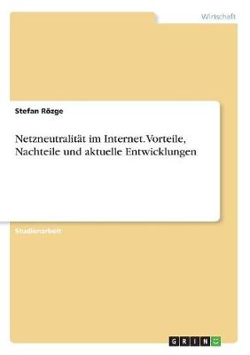 Netzneutralitat Im Internet. Vorteile, Nachteile Und Aktuelle Entwicklungen (Paperback)