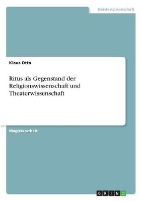 Ritus ALS Gegenstand Der Religionswissenschaft Und Theaterwissenschaft (Paperback)