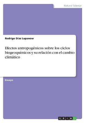 Efectos Antropog nicos Sobre Los Ciclos Biogeoqu micos Y Su Relaci n Con Elcambio Clim tico (Paperback)