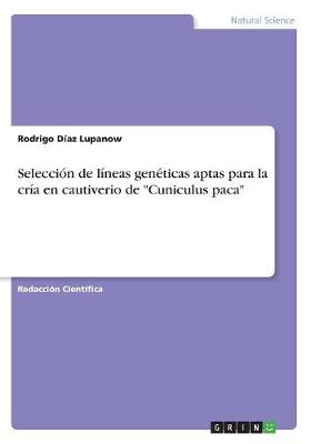 Seleccion de Lineas Geneticas Aptas Para La Cria En Cautiverio de "Cuniculus Paca" (Paperback)