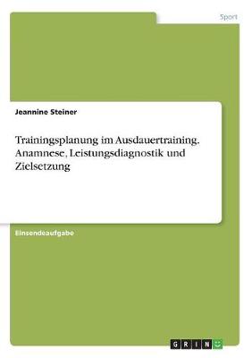 Trainingsplanung Im Ausdauertraining. Anamnese, Leistungsdiagnostik Und Zielsetzung (Paperback)