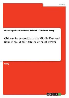 Chinese Intervention in the Middle East and How It Could Shift the Balance of Power (Paperback)