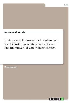Umfang Und Grenzen Der Anordnungen Von Dienstvorgesetzten Zum u eren Erscheinungsbild Von Polizeibeamten (Paperback)