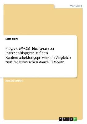 Blog vs. Ewom. Einfl sse Von Internet-Bloggern Auf Den Kaufentscheidungsprozess Im Vergleich Zum Elektronischen Word-Of-Mouth (Paperback)