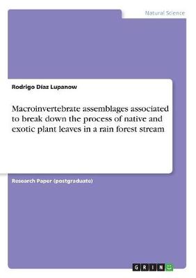 Macroinvertebrate Assemblages Associated to Break Down the Process of Native and Exotic Plant Leaves in a Rain Forest Stream (Paperback)