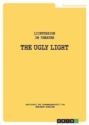 The Ugly Light. Lichtdesign Im Theater (Paperback)