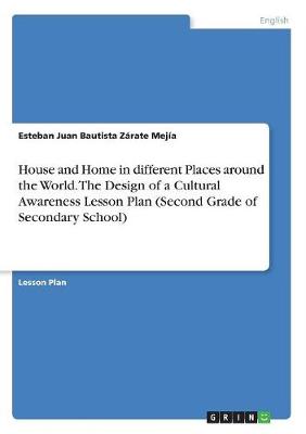 House and Home in Different Places Around the World. the Design of a Cultural Awareness Lesson Plan (Second Grade of Secondary School) (Paperback)