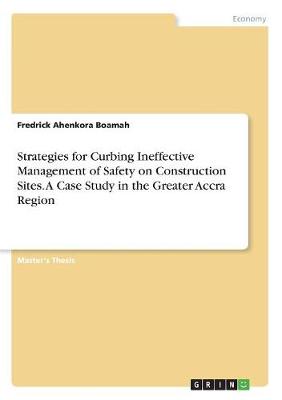 Strategies for Curbing Ineffective Management of Safety on Construction Sites. a Case Study in the Greater Accra Region (Paperback)