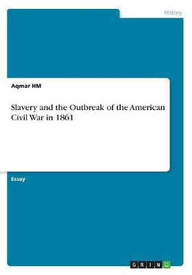 Slavery and the Outbreak of the American Civil War in 1861 (Paperback)