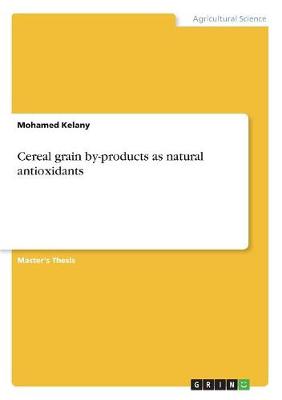 Cereal Grain By-Products as Natural Antioxidants (Paperback)