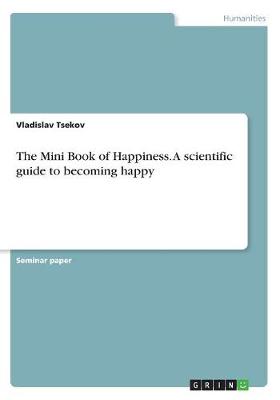 The Mini Book of Happiness. a Scientific Guide to Becoming Happy (Paperback)