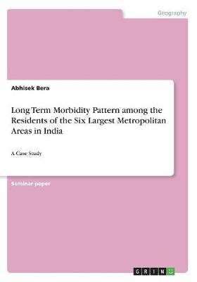 Long Term Morbidity Pattern Among the Residents of the Six Largest Metropolitan Areas in India (Paperback)