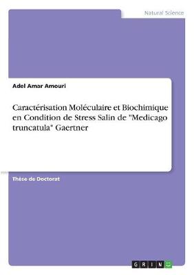 Caracterisation Moleculaire Et Biochimique En Condition de Stress Salin de "Medicago Truncatula" Gaertner (Paperback)