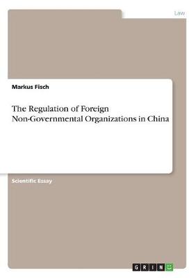 The Regulation of Foreign Non-Governmental Organizations in China (Paperback)