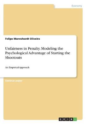 Unfairness in Penalty. Modeling the Psychological Advantage of Starting the Shootouts (Paperback)