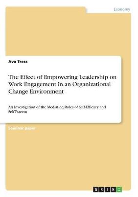 The Effect of Empowering Leadership on Work Engagement in an Organizational Change Environment (Paperback)