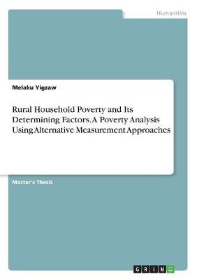 Rural Household Poverty and Its Determining Factors. a Poverty Analysis Using Alternative Measurement Approaches (Paperback)