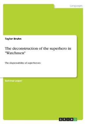 The Deconstruction of the Superhero in Watchmen (Paperback)