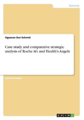 Case Study and Comparative Strategic Analysis of Roche AG and Health's Angels (Paperback)