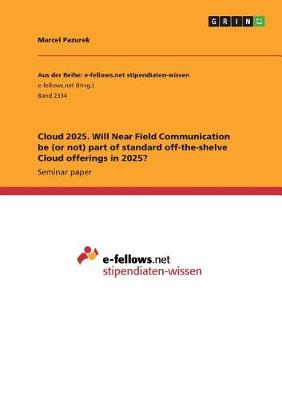 Cloud 2025. Will Near Field Communication Be (or Not) Part of Standard Off-The-Shelve Cloud Offerings in 2025? (Paperback)