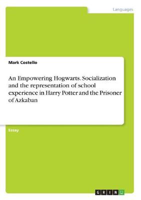 An Empowering Hogwarts. Socialization and the Representation of School Experience in Harry Potter and the Prisoner of Azkaban (Paperback)