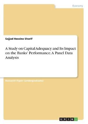 A Study on Capital Adequacy and Its Impact on the Banks' Performance. a Panel Data Analysis (Paperback)