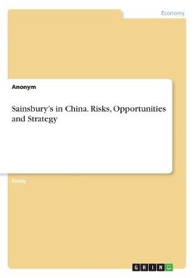 Sainsbury's in China. Risks, Opportunities and Strategy (Paperback)