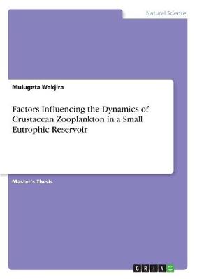Factors Influencing the Dynamics of Crustacean Zooplankton in a Small Eutrophic Reservoir (Paperback)