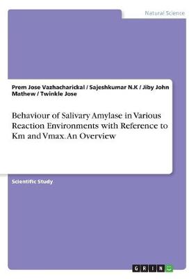 Behaviour of Salivary Amylase in Various Reaction Environments with Reference to Km and Vmax. an Overview (Paperback)