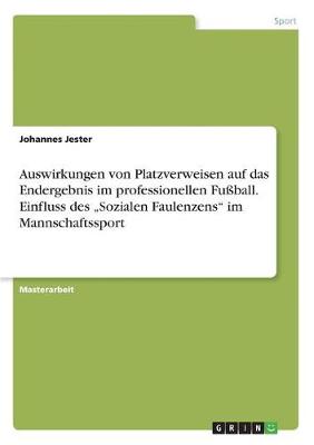 Auswirkungen Von Platzverweisen Auf Das Endergebnis Im Professionellen Fussball. Einfluss Des "Sozialen Faulenzens Im Mannschaftssport (Paperback)