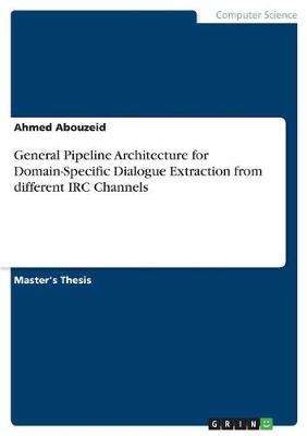 General Pipeline Architecture for Domain-Specific Dialogue Extraction from Different IRC Channels (Paperback)
