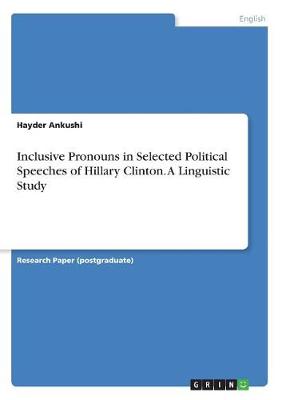 Inclusive Pronouns in Selected Political Speeches of Hillary Clinton. a Linguistic Study (Paperback)